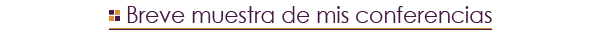 Breve muestra de mis conferencias